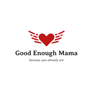 Red heart with writing Good Enough Mama, because you already are.